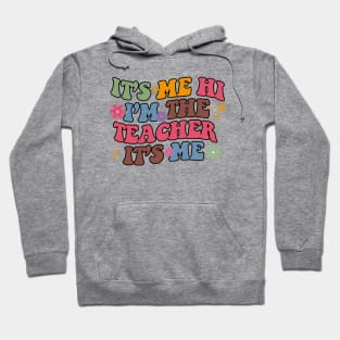 It's Me Hi I'm The Teacher It's Me Funny Teacher Hoodie